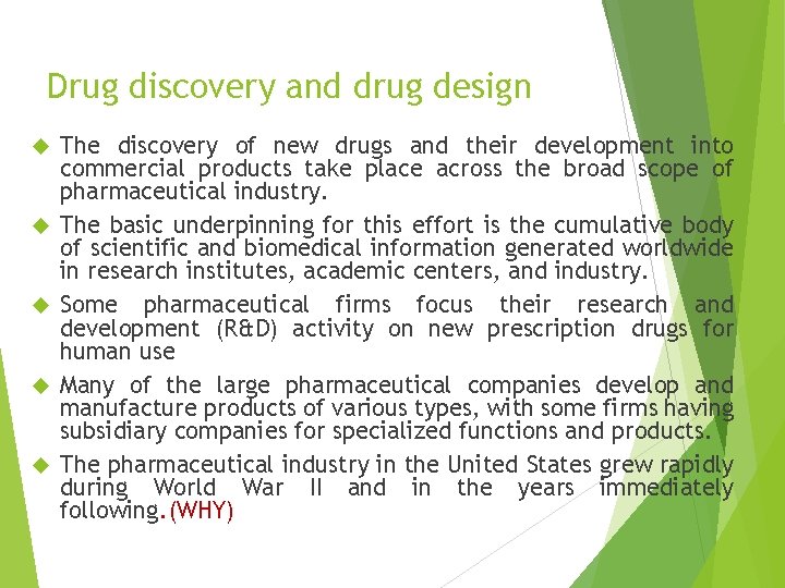 Drug discovery and drug design The discovery of new drugs and their development into