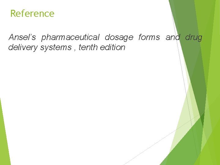 Reference Ansel’s pharmaceutical dosage forms and drug delivery systems , tenth edition 