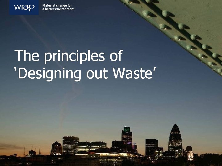 The principles of ‘Designing out Waste’ 