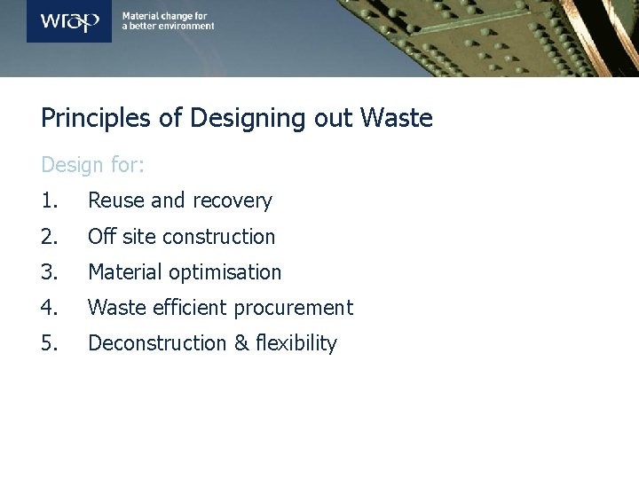 Principles of Designing out Waste Design for: 1. Reuse and recovery 2. Off site