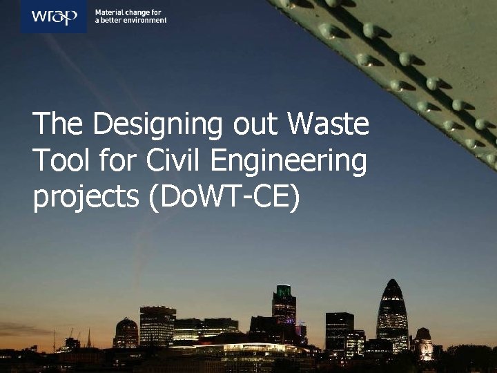 The Designing out Waste Tool for Civil Engineering projects (Do. WT-CE) 