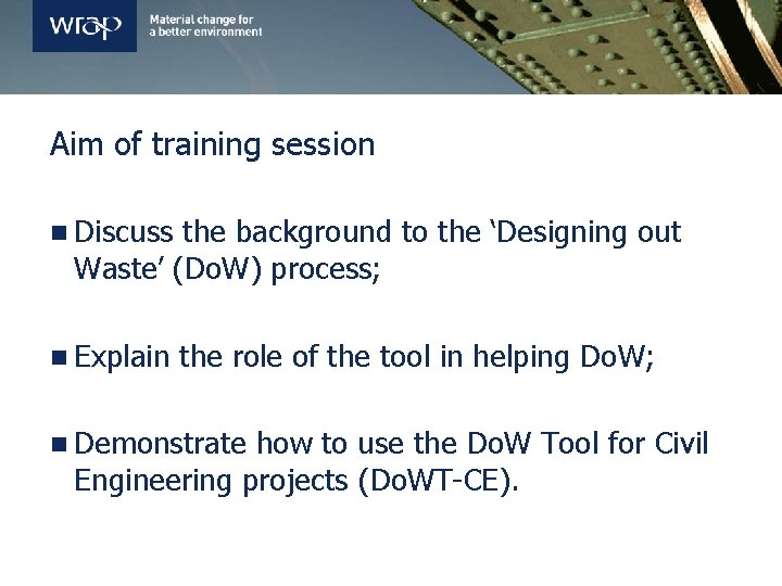 Aim of training session n Discuss the background to the ‘Designing out Waste’ (Do.