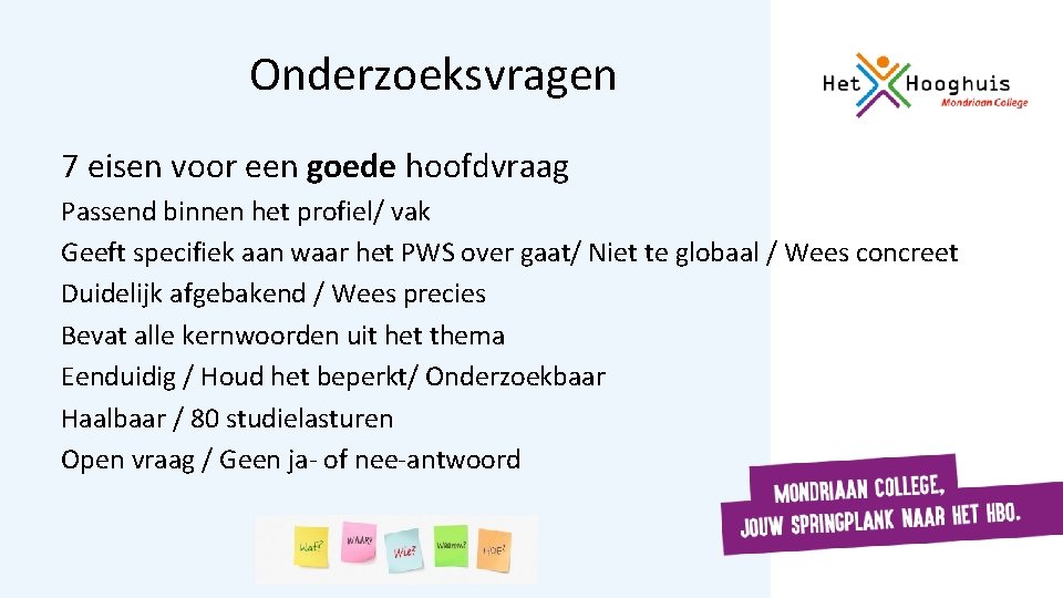 Onderzoeksvragen 7 eisen voor een goede hoofdvraag Passend binnen het profiel/ vak Geeft specifiek