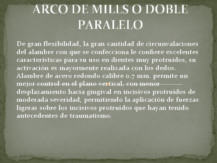 ARCO DE MILLS O DOBLE PARALELO De gran flexibilidad, la gran cantidad de circunvalaciones