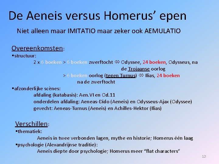 De Aeneis versus Homerus’ epen Niet alleen maar IMITATIO maar zeker ook AEMULATIO Overeenkomsten: