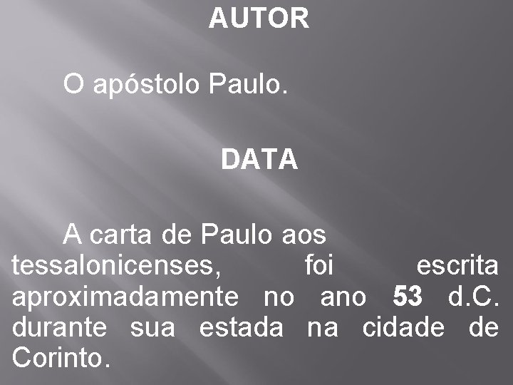 AUTOR O apóstolo Paulo. DATA A carta de Paulo aos tessalonicenses, foi escrita aproximadamente
