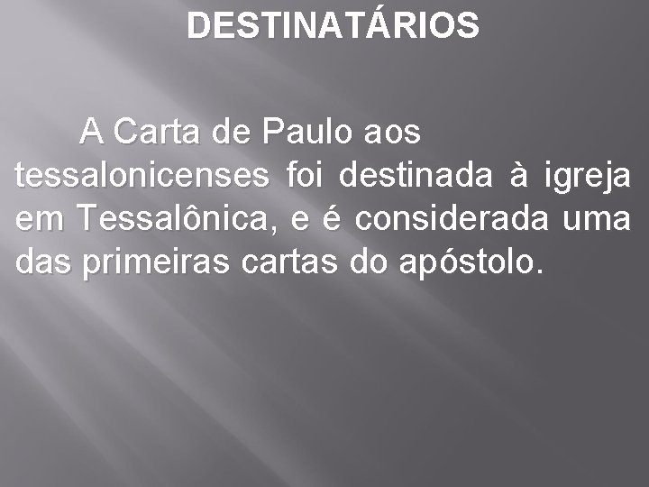  DESTINATÁRIOS A Carta de Paulo aos tessalonicenses foi destinada à igreja em Tessalônica,