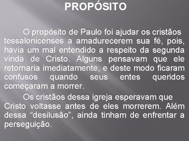 PROPÓSITO O propósito de Paulo foi ajudar os cristãos tessalonicenses a amadurecerem sua fé,