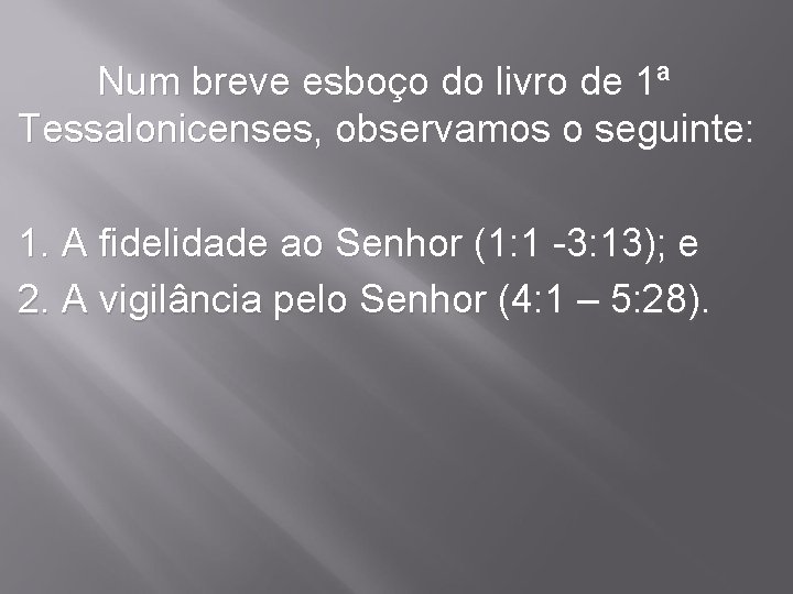 Num breve esboço do livro de 1ª Tessalonicenses, observamos o seguinte: 1. A fidelidade