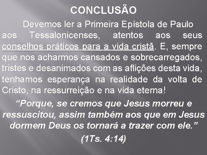 CONCLUSÃO Devemos ler a Primeira Epístola de Paulo aos Tessalonicenses, atentos aos seus conselhos