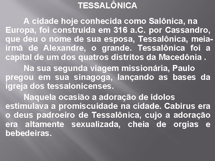 TESSALÔNICA A cidade hoje conhecida como Salônica, na Europa, foi construída em 316 a.