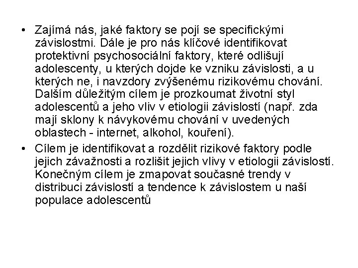  • Zajímá nás, jaké faktory se pojí se specifickými závislostmi. Dále je pro