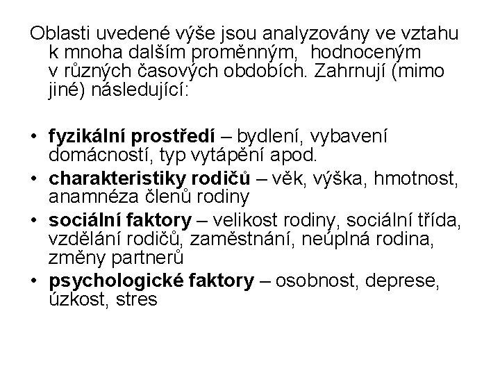 Oblasti uvedené výše jsou analyzovány ve vztahu k mnoha dalším proměnným, hodnoceným v různých