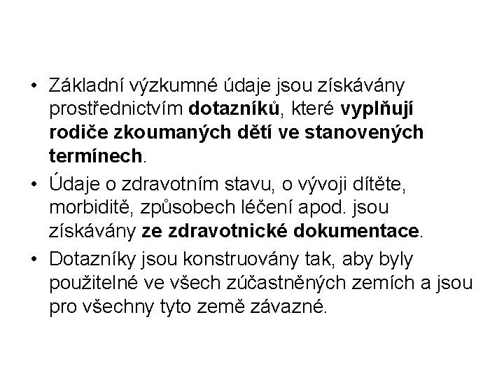  • Základní výzkumné údaje jsou získávány prostřednictvím dotazníků, které vyplňují rodiče zkoumaných dětí