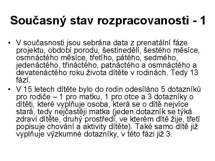 Současný stav rozpracovanosti - 1 • V současnosti jsou sebrána data z prenatální fáze