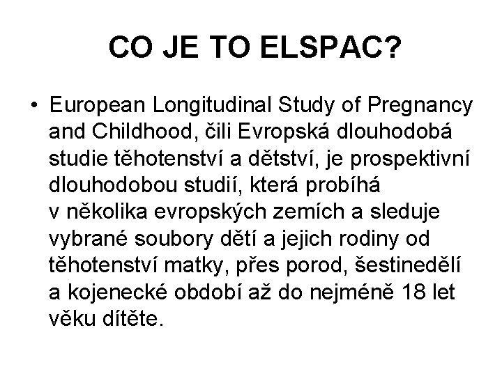  CO JE TO ELSPAC? • European Longitudinal Study of Pregnancy and Childhood, čili