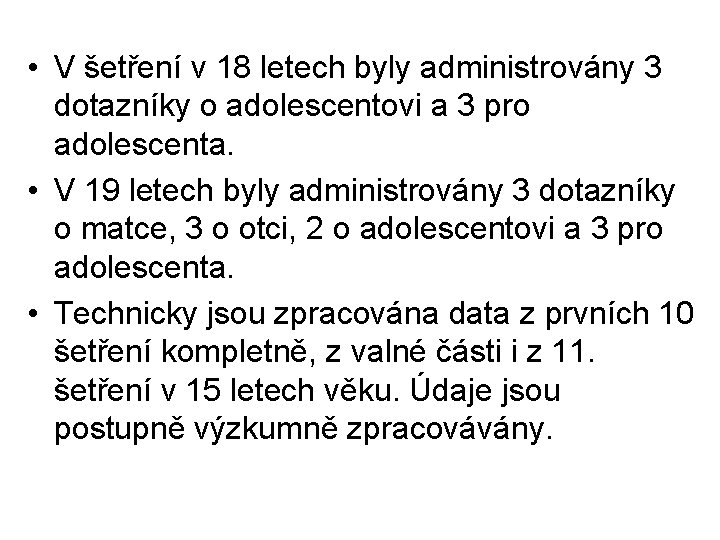  • V šetření v 18 letech byly administrovány 3 dotazníky o adolescentovi a