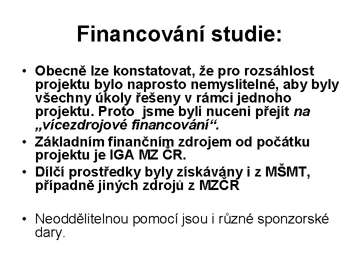 Financování studie: • Obecně lze konstatovat, že pro rozsáhlost projektu bylo naprosto nemyslitelné, aby