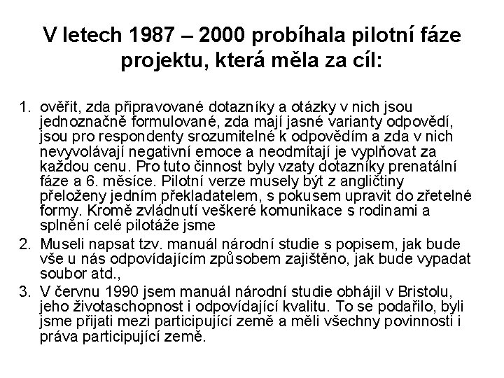 V letech 1987 – 2000 probíhala pilotní fáze projektu, která měla za cíl: 1.