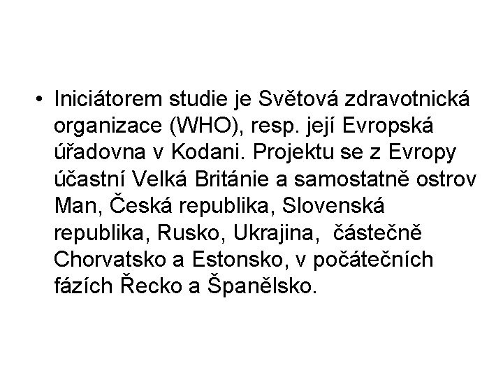  • Iniciátorem studie je Světová zdravotnická organizace (WHO), resp. její Evropská úřadovna v