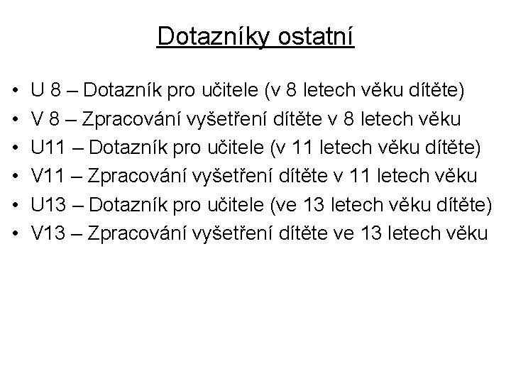 Dotazníky ostatní • • • U 8 – Dotazník pro učitele (v 8 letech