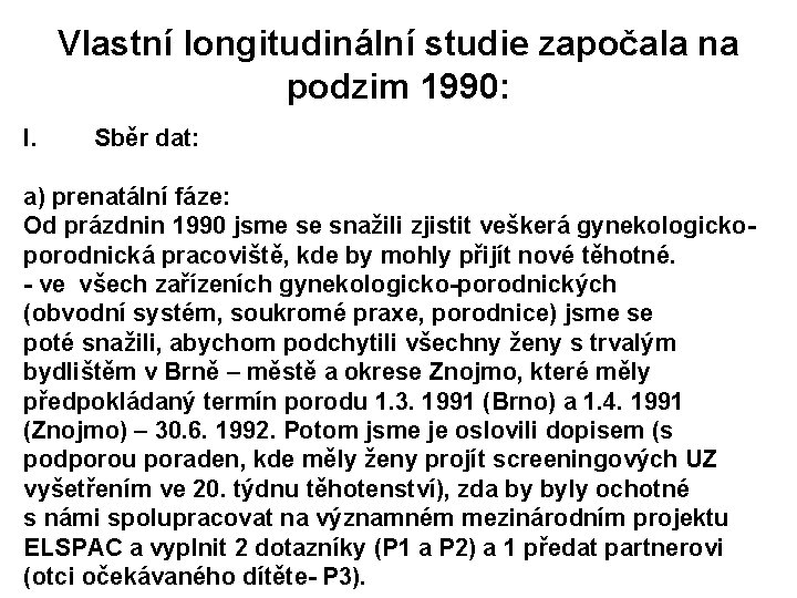 Vlastní longitudinální studie započala na podzim 1990: I. Sběr dat: a) prenatální fáze: Od