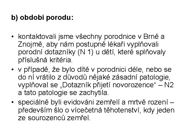 b) období porodu: • kontaktovali jsme všechny porodnice v Brně a Znojmě, aby nám