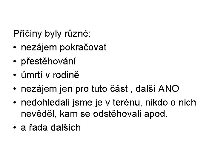 Příčiny byly různé: • nezájem pokračovat • přestěhování • úmrtí v rodině • nezájem