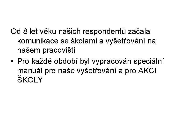 Od 8 let věku našich respondentů začala komunikace se školami a vyšetřování na našem