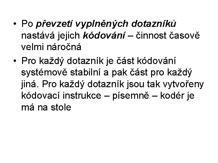  • Po převzetí vyplněných dotazníků nastává jejich kódování – činnost časově velmi náročná