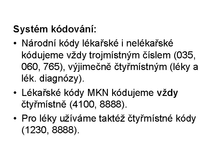 Systém kódování: • Národní kódy lékařské i nelékařské kódujeme vždy trojmístným číslem (035, 060,