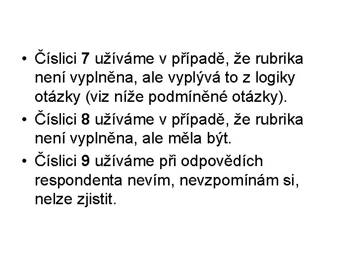  • Číslici 7 užíváme v případě, že rubrika není vyplněna, ale vyplývá to