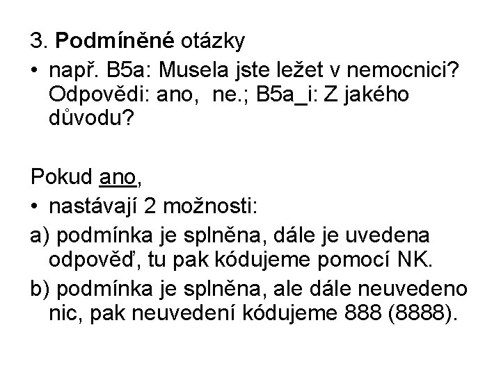 3. Podmíněné otázky • např. B 5 a: Musela jste ležet v nemocnici? Odpovědi: