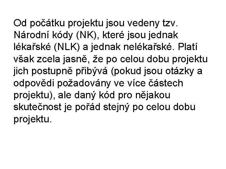 Od počátku projektu jsou vedeny tzv. Národní kódy (NK), které jsou jednak lékařské (NLK)