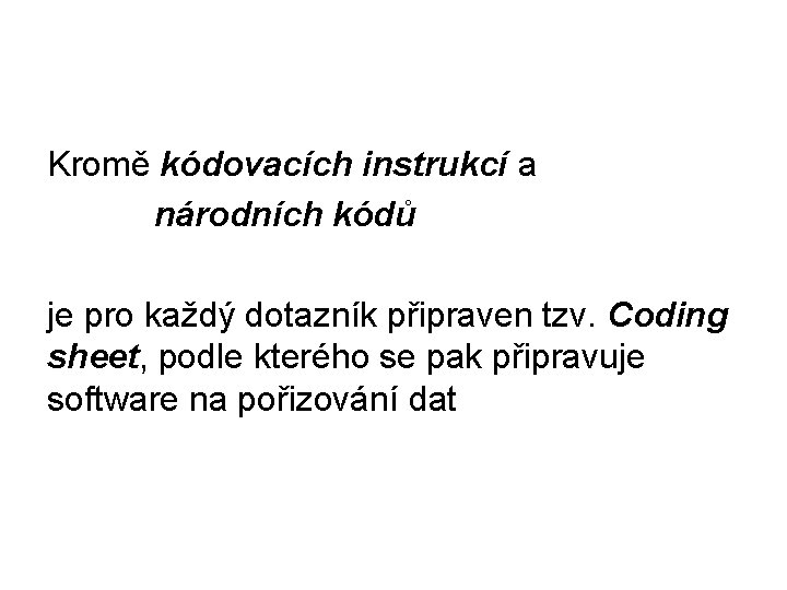 Kromě kódovacích instrukcí a národních kódů je pro každý dotazník připraven tzv. Coding sheet,