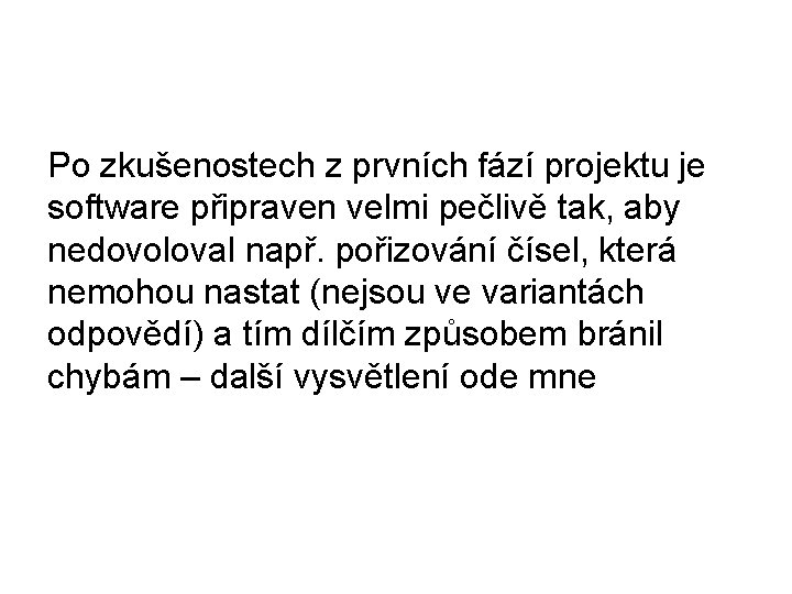 Po zkušenostech z prvních fází projektu je software připraven velmi pečlivě tak, aby nedovoloval