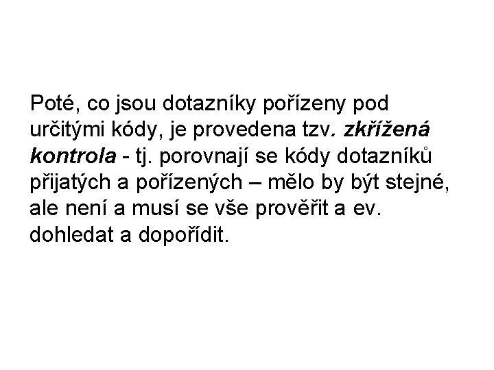 Poté, co jsou dotazníky pořízeny pod určitými kódy, je provedena tzv. zkřížená kontrola -