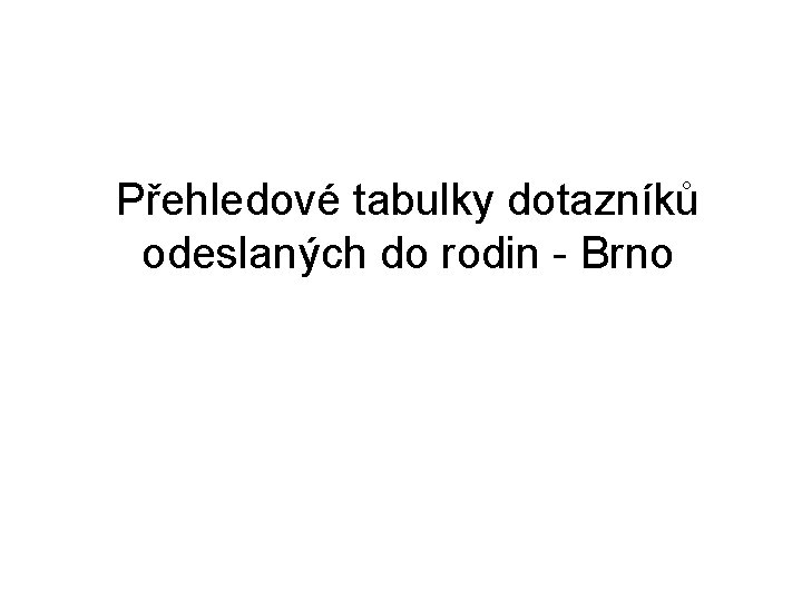 Přehledové tabulky dotazníků odeslaných do rodin - Brno 