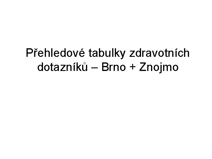 Přehledové tabulky zdravotních dotazníků – Brno + Znojmo 