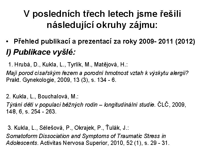 V posledních třech letech jsme řešili následující okruhy zájmu: • Přehled publikací a prezentací