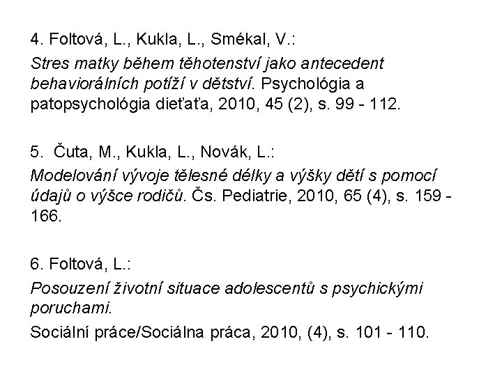 4. Foltová, L. , Kukla, L. , Smékal, V. : Stres matky během těhotenství