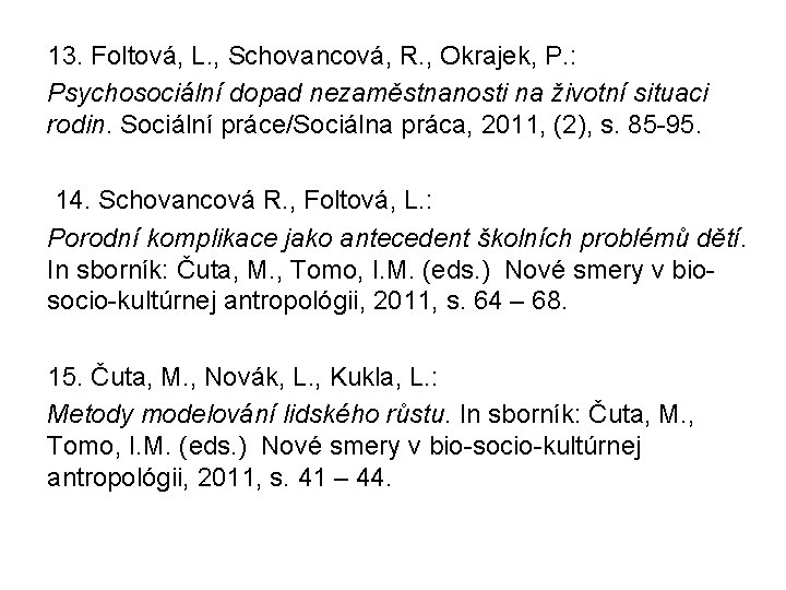 13. Foltová, L. , Schovancová, R. , Okrajek, P. : Psychosociální dopad nezaměstnanosti na