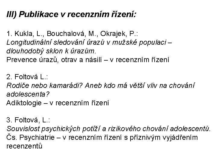 III) Publikace v recenzním řízení: 1. Kukla, L. , Bouchalová, M. , Okrajek, P.