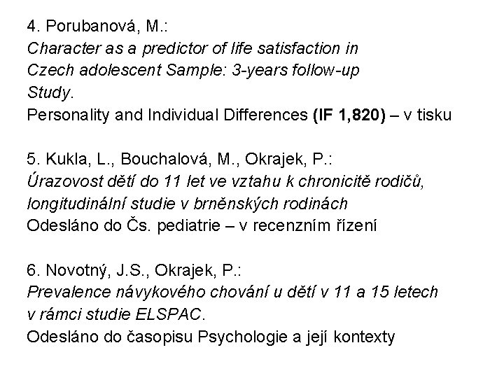 4. Porubanová, M. : Character as a predictor of life satisfaction in Czech adolescent