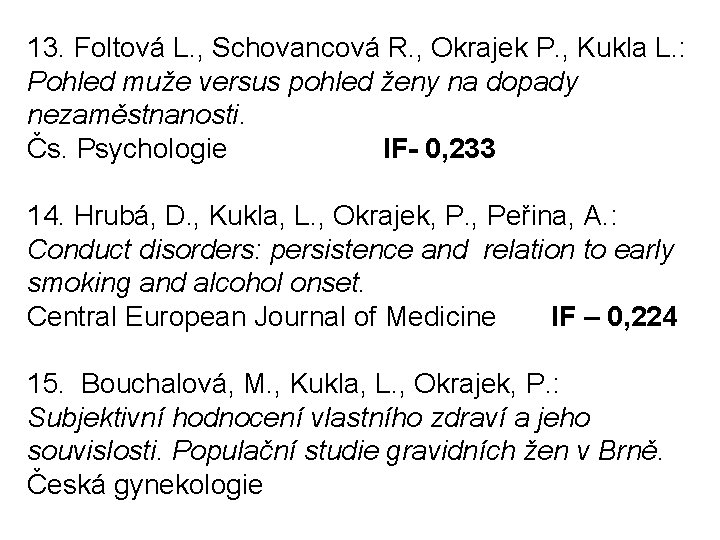 13. Foltová L. , Schovancová R. , Okrajek P. , Kukla L. : Pohled