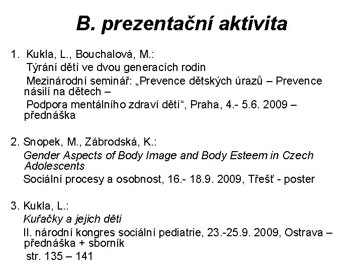 B. prezentační aktivita 1. Kukla, L. , Bouchalová, M. : Týrání dětí ve dvou