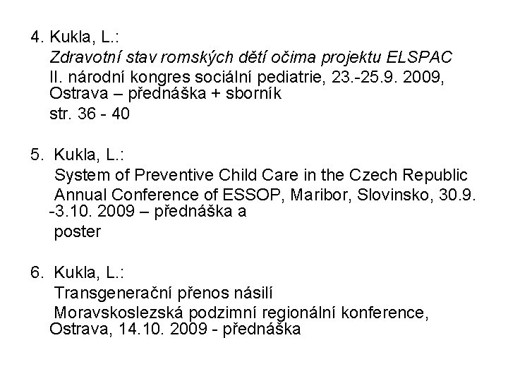 4. Kukla, L. : Zdravotní stav romských dětí očima projektu ELSPAC II. národní kongres