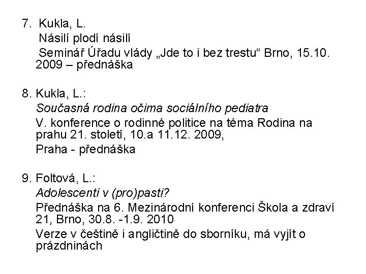 7. Kukla, L. Násilí plodí násilí Seminář Úřadu vlády „Jde to i bez trestu“