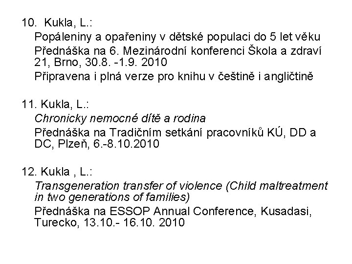 10. Kukla, L. : Popáleniny a opařeniny v dětské populaci do 5 let věku