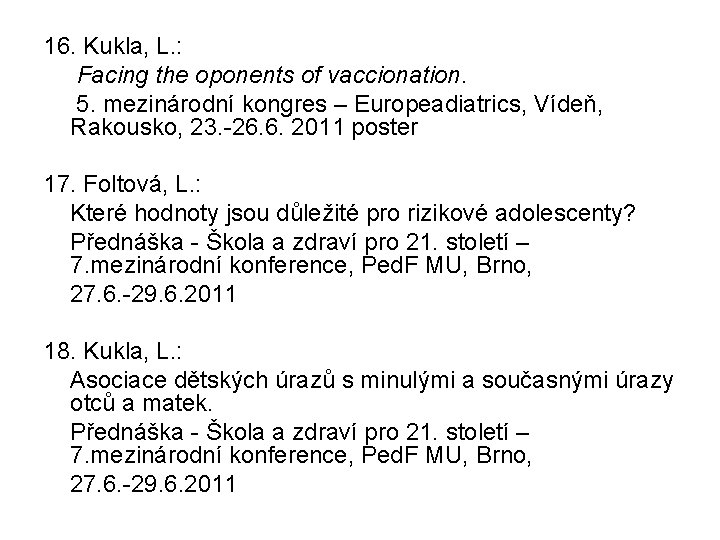 16. Kukla, L. : Facing the oponents of vaccionation. 5. mezinárodní kongres – Europeadiatrics,